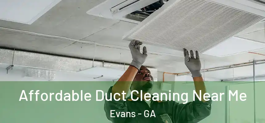  Affordable Duct Cleaning Near Me Evans - GA