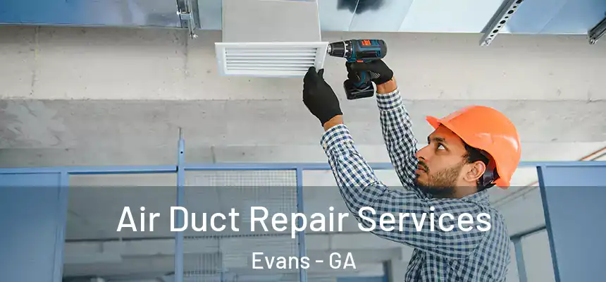 Air Duct Repair Services Evans - GA