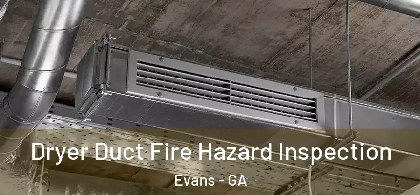  Dryer Duct Fire Hazard Inspection Evans - GA