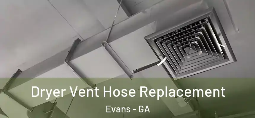  Dryer Vent Hose Replacement Evans - GA