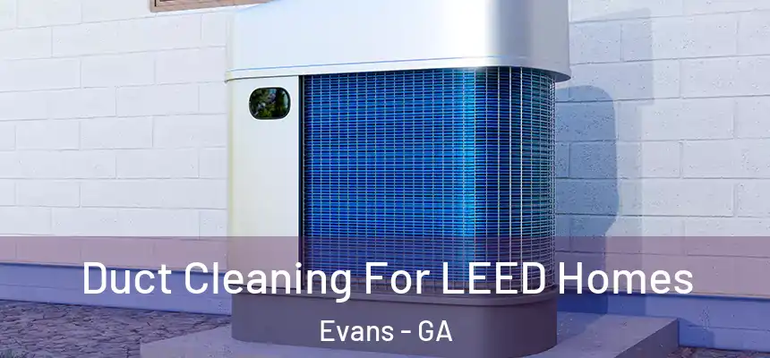  Duct Cleaning For LEED Homes Evans - GA