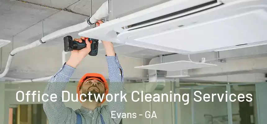  Office Ductwork Cleaning Services Evans - GA
