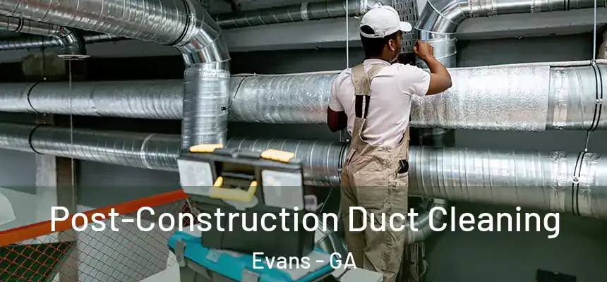  Post-Construction Duct Cleaning Evans - GA