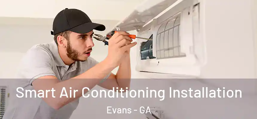  Smart Air Conditioning Installation Evans - GA