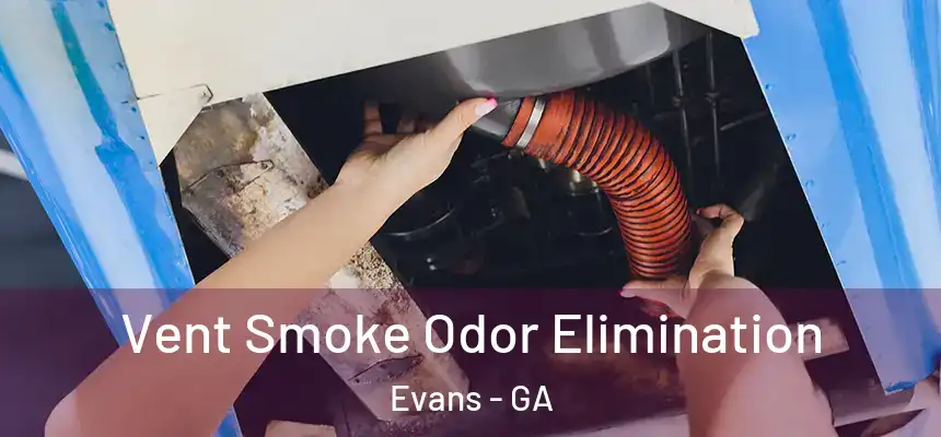  Vent Smoke Odor Elimination Evans - GA