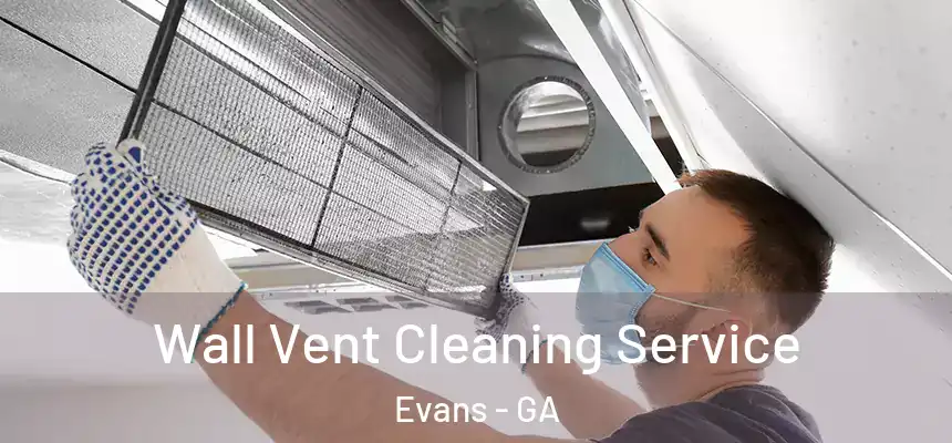 Wall Vent Cleaning Service Evans - GA